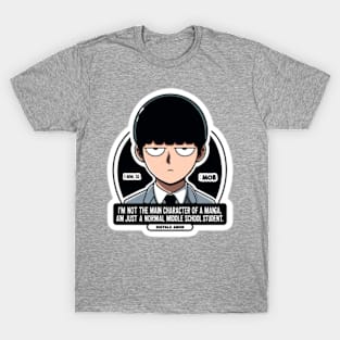 Mob's determined "I'm not the main character of a manga or anything. I'm just a normal middle school student." T-Shirt